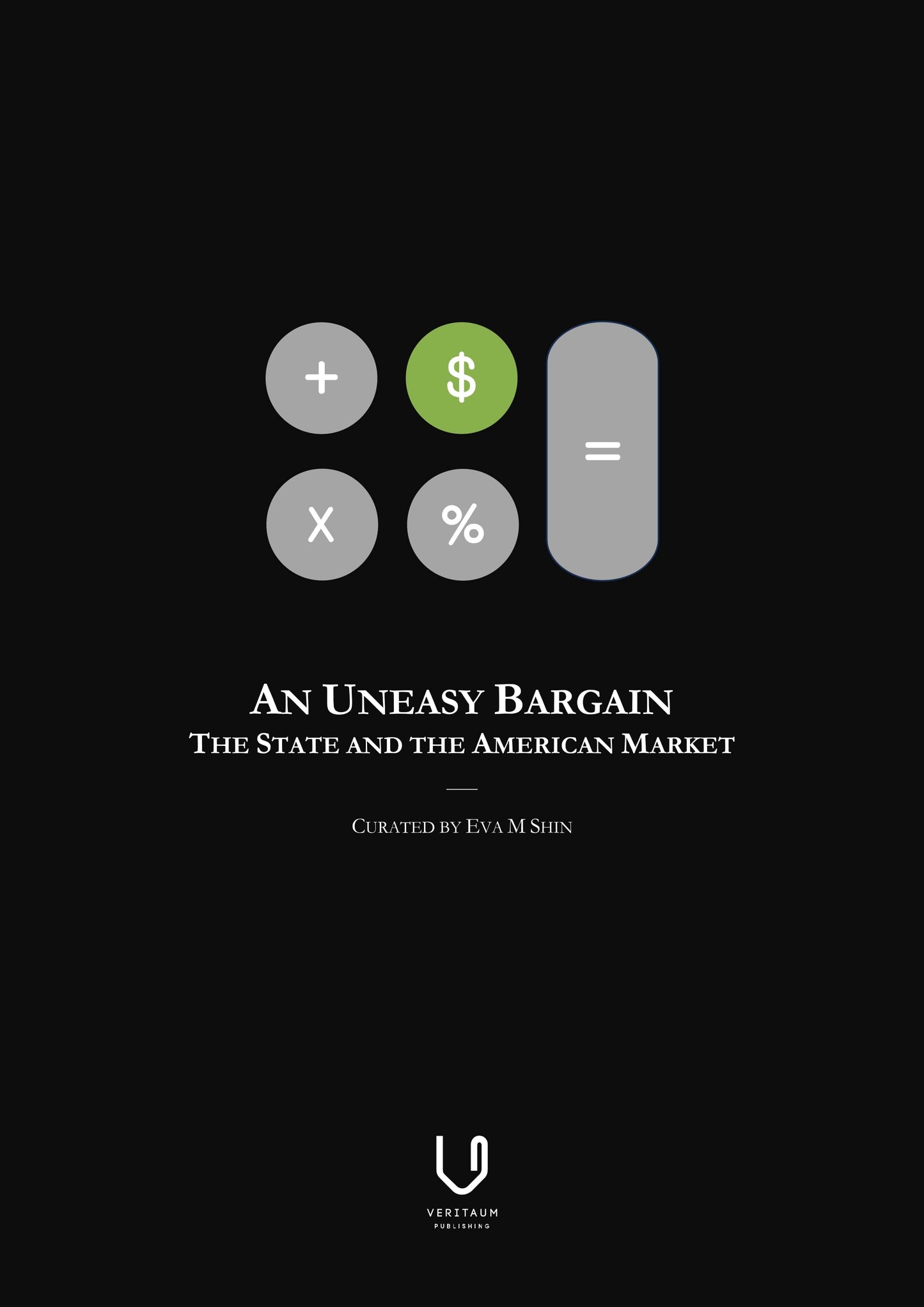 An Uneasy Bargain: The State and the American Market (ISBN 979-11-995395-3-2), published by Veritaum LLC