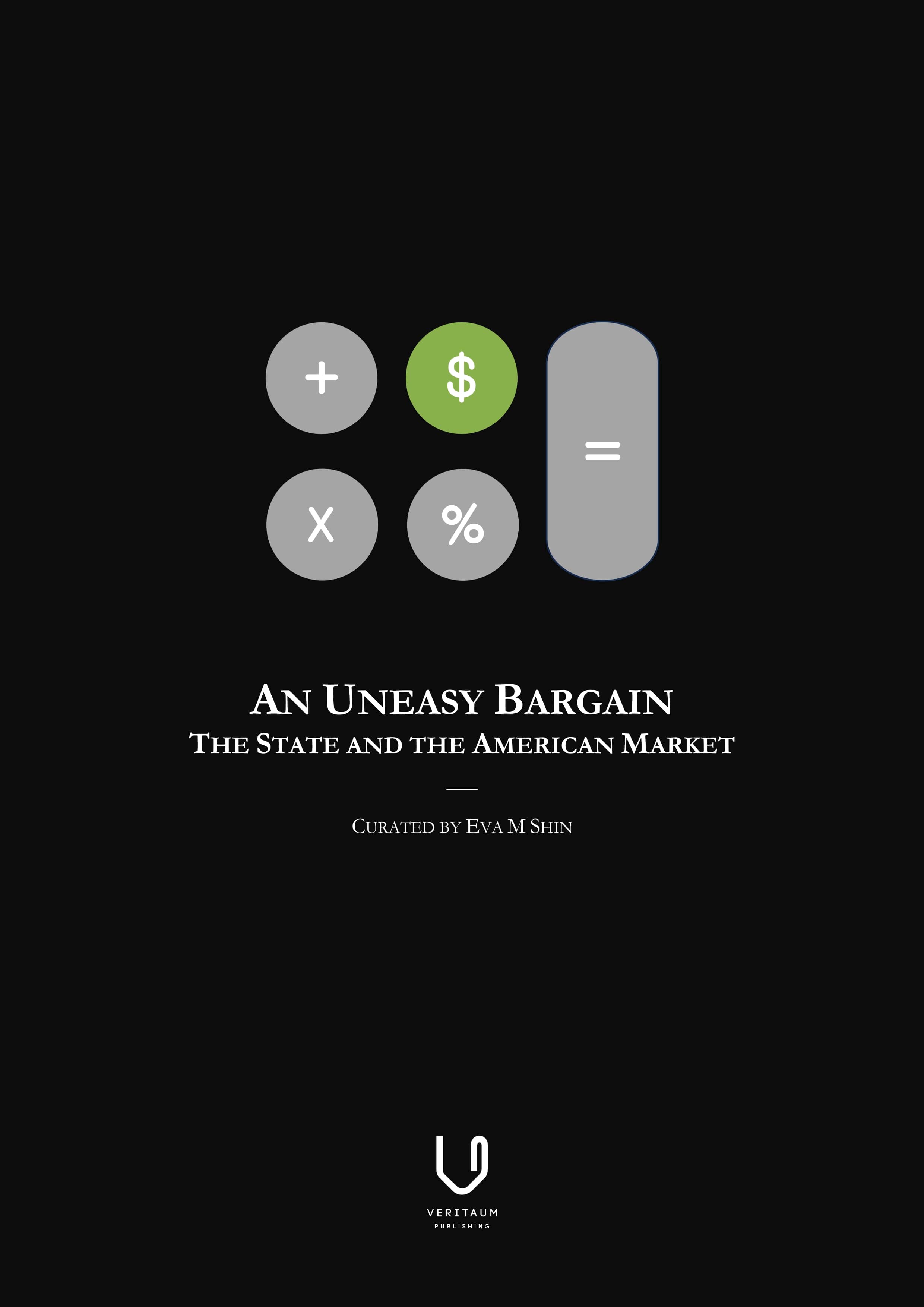 An Uneasy Bargain: The State and the American Market (ISBN 979-11-995395-3-2), published by Veritaum LLC