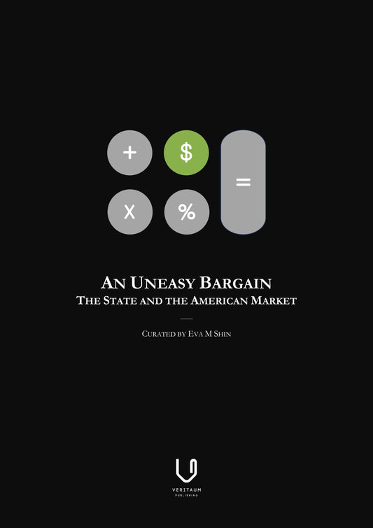 An Uneasy Bargain: The State and the American Market (ISBN 979-11-995395-3-2), published by Veritaum LLC